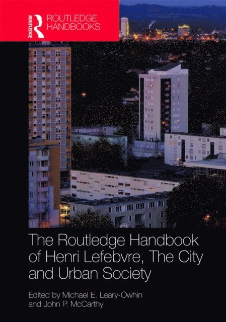 John P. McCarthy, Michael E. Leary-Owhin - Routledge Handbook of Henri Lefebvre, The City and Urban Society, E-bok