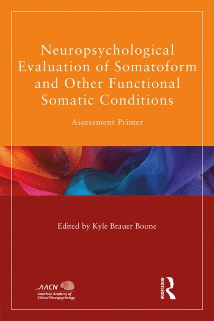 Kyle Brauer Boone - Neuropsychological Evaluation of Somatoform and Other Functional Somatic Conditions, E-bok