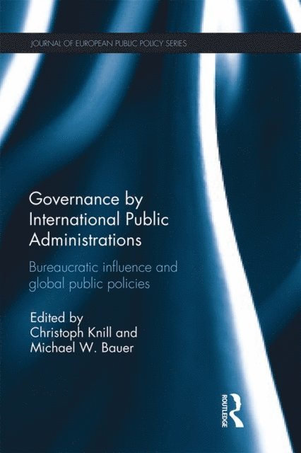 Michael Bauer, Christoph Knill - Governance by International Public Administrations, E-bok