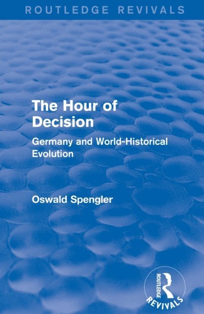 Oswald Spengler - Routledge Revivals: The Hour of Decision (1934), E-bok