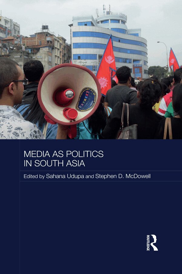 Sahana Udupa, Stephen McDowell - Media as Politics in South Asia, E-bok