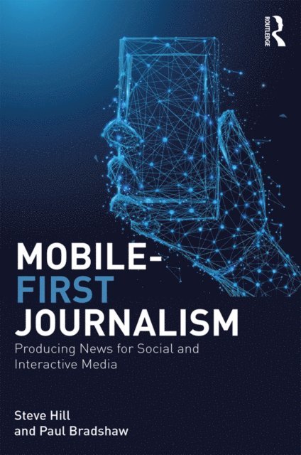 Paul Bradshaw, Steve Hill - Mobile-First Journalism, E-bok