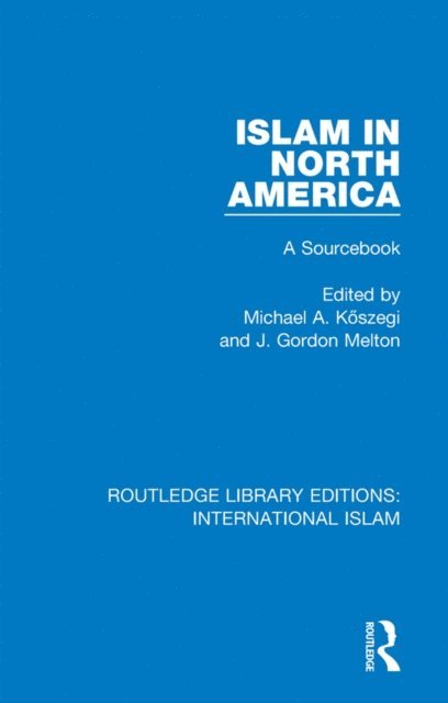 J. Gordon Melton, Michael A. Koszegi - Islam in North America, E-bok