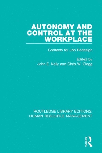Chris W. Clegg, John E. Kelly - Autonomy and Control at the Workplace, E-bok