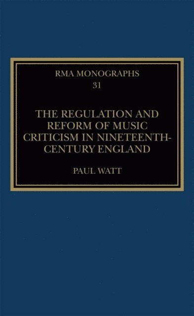 Paul Watt - Regulation and Reform of Music Criticism in Nineteenth-Century England, E-bok