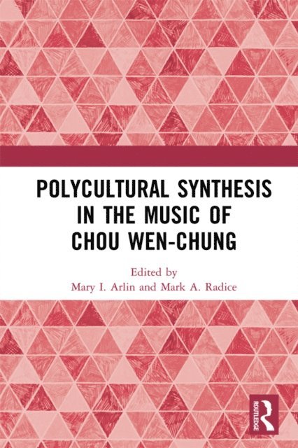 Mark A. Radice, Mary I. Arlin - Polycultural Synthesis in the Music of Chou Wen-chung, E-bok