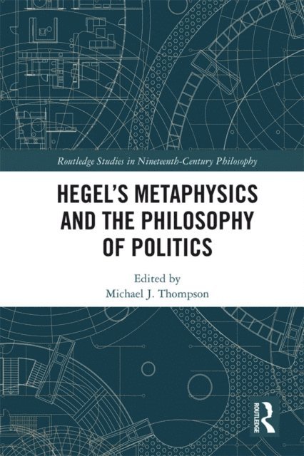 Michael J. Thompson - Hegel's Metaphysics and the Philosophy of Politics, E-bok