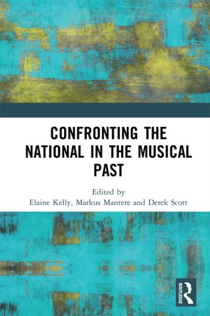 Derek Scott, Markus Mantere, Elaine Kelly - Confronting the National in the Musical Past, E-bok
