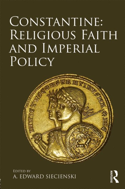 A. Edward Siecienski - Constantine: Religious Faith and Imperial Policy, E-bok