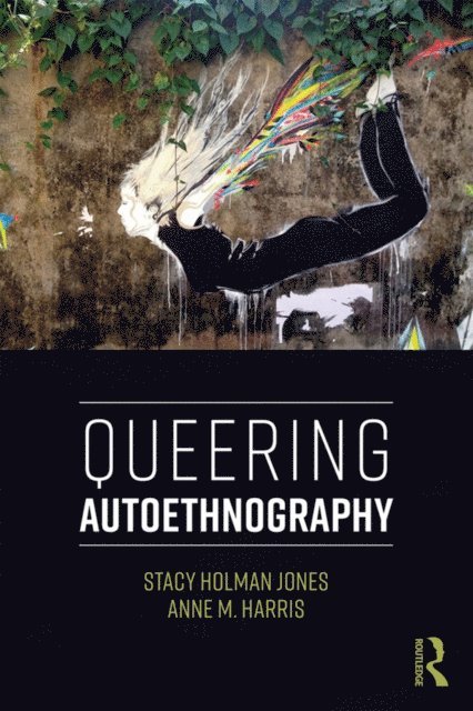 Anne M. Harris, Stacy Holman Jones - Queering Autoethnography, E-bok