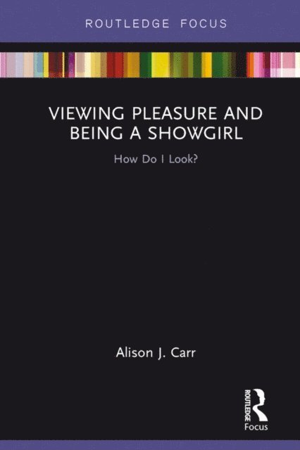 Alison Carr - Viewing Pleasure and Being a Showgirl, E-bok