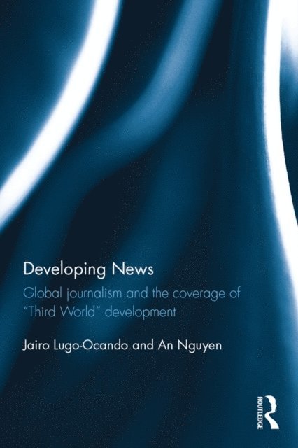 An Nguyen, Jairo Lugo-Ocando - Developing News, E-bok