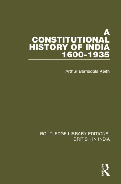 Arthur Berriedale Keith - Constitutional History of India, 1600-1935, E-bok