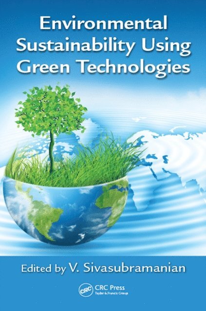 V. Sivasubramanian - Environmental Sustainability Using Green Technologies, E-bok