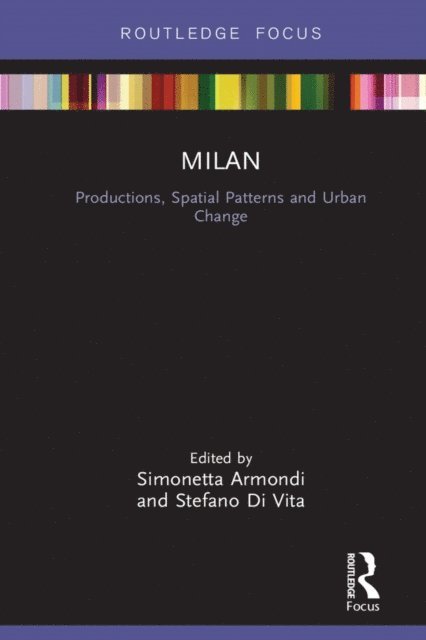 Stefano Di Vita, Simonetta Armondi - Milan: Productions, Spatial Patterns and Urban Change, E-bok