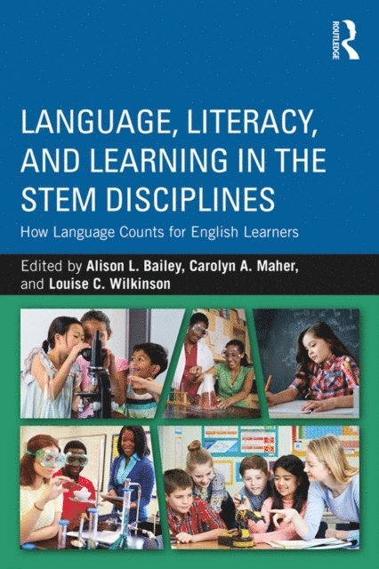Louise C. Wilkinson, Carolyn A. Maher, Alison L. Bailey - Language, Literacy, and Learning in the STEM Disciplines, E-bok