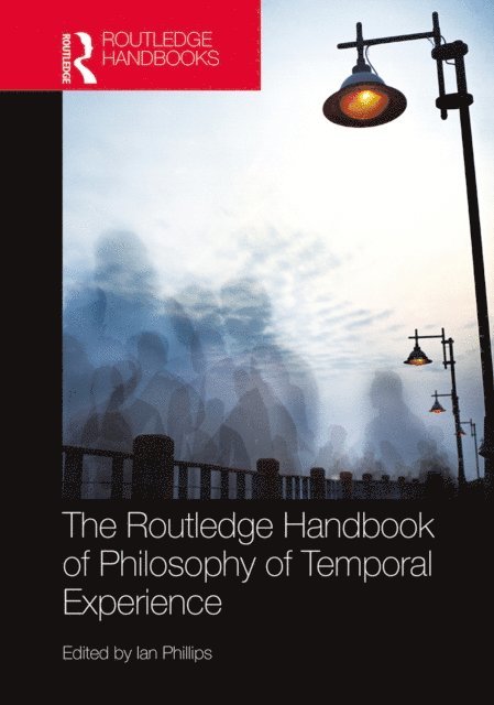 Ian Phillips - Routledge Handbook of Philosophy of Temporal Experience, E-bok