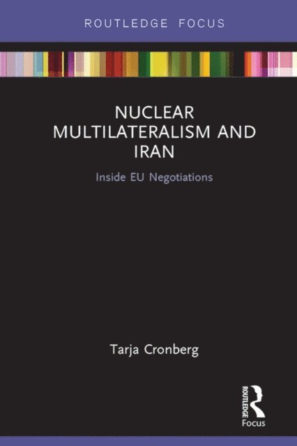 Tarja Cronberg - Nuclear Multilateralism and Iran, E-bok