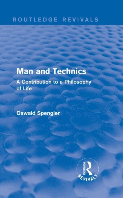 Oswald Spengler - Routledge Revivals: Man and Technics (1932), E-bok