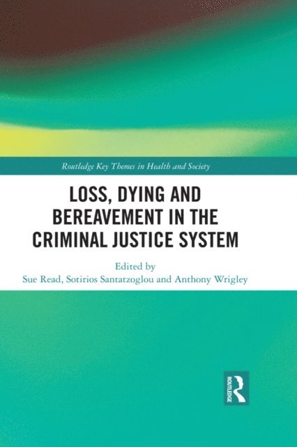 Anthony Wrigley, Sotirios Santatzoglou, Sue Read - Loss, Dying and Bereavement in the Criminal Justice System, E-bok