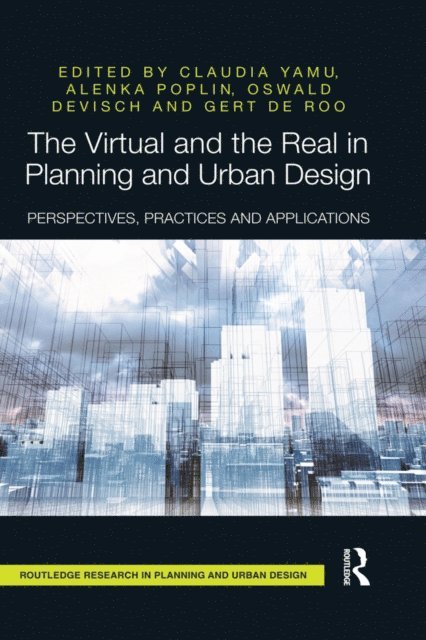 Gert De Roo, Oswald Devisch, Alenka Poplin, Claudia Yamu - Virtual and the Real in Planning and Urban Design, E-bok