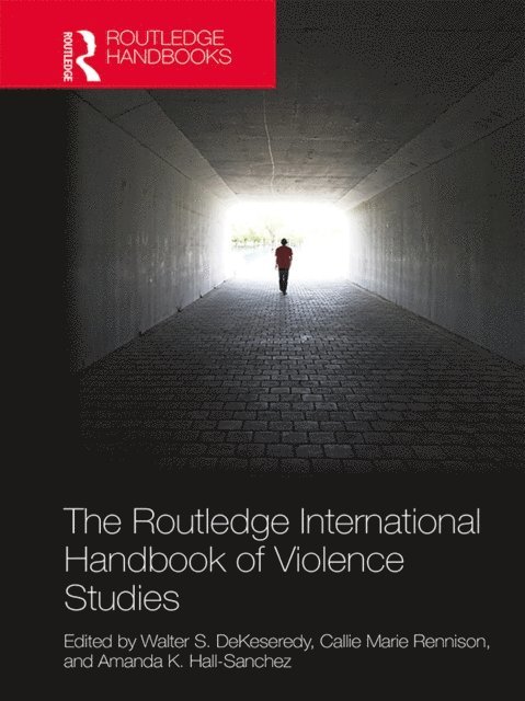 Amanda K. Hall-Sanchez, Callie Marie Rennison, Walter S. DeKeseredy - Routledge International Handbook of Violence Studies, E-bok