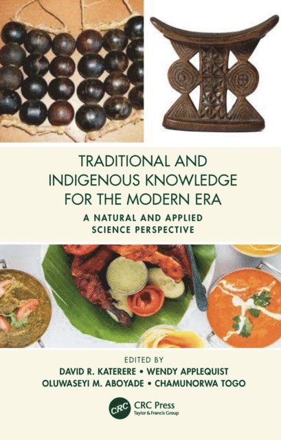 Chamunorwa Togo, Oluwaseyi M. Aboyade, Wendy Applequist, David R. Katerere - Traditional and Indigenous Knowledge for the Modern Era, E-bok
