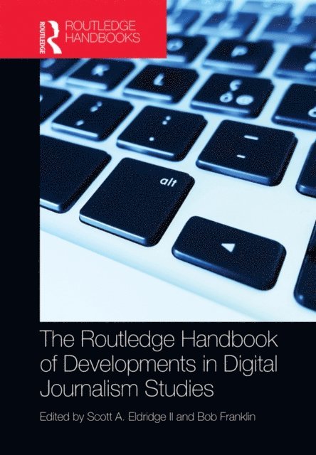Bob Franklin, Scott Eldridge II - Routledge Handbook of Developments in Digital Journalism Studies, E-bok