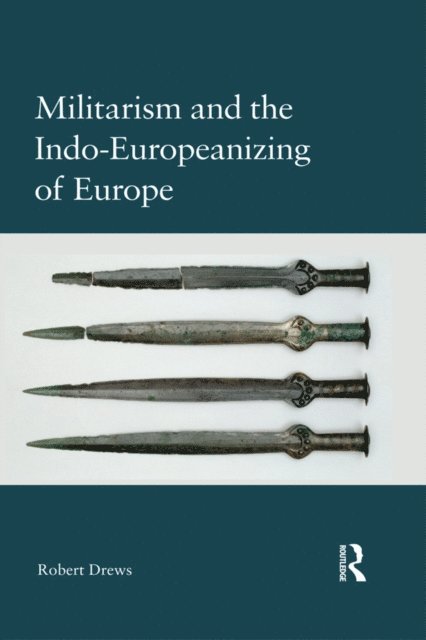 Robert Drews - Militarism and the Indo-Europeanizing of Europe, E-bok