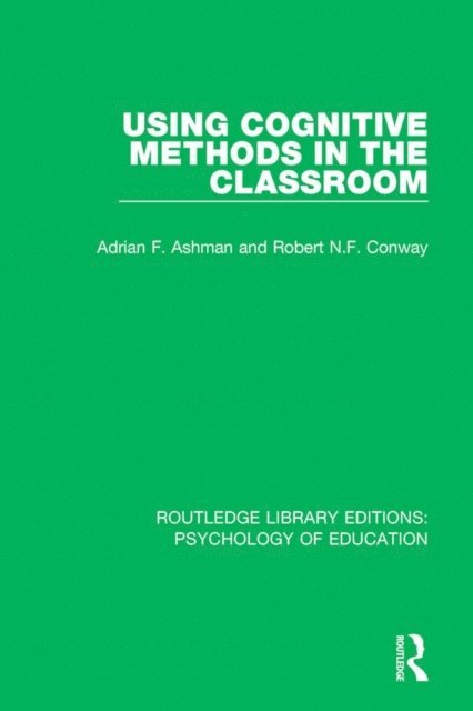 Robert N.F. Conway, Adrian F. Ashman - Using Cognitive Methods in the Classroom, E-bok