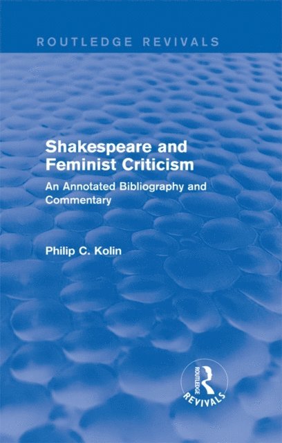 Philip C Kolin - Routledge Revivals: Shakespeare and Feminist Criticism (1991), E-bok