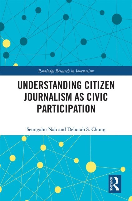 Deborah S. Chung, Seungahn Nah - Understanding Citizen Journalism as Civic Participation, E-bok