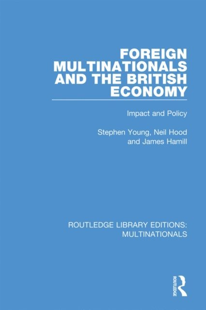 James Hamill, Neil Hood, Stephen Young - Foreign Multinationals and the British Economy, E-bok
