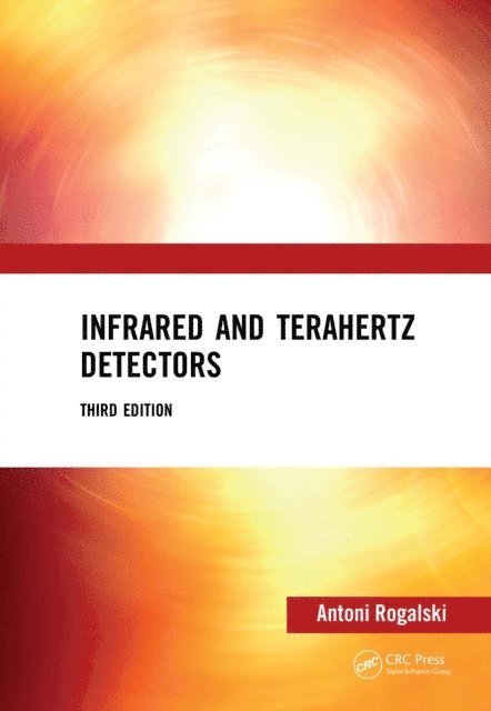 Antoni Rogalski - Infrared and Terahertz Detectors, Third Edition, E-bok