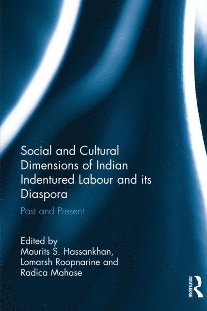 Radica Mahase, Lomarsh Roopnarine, Maurits S. Hassankhan - Social and Cultural Dimensions of Indian Indentured Labour and its Diaspora, E-bok