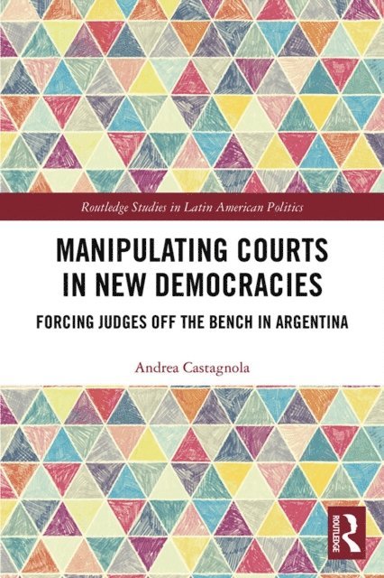 Andrea Castagnola - Manipulating Courts in New Democracies, E-bok