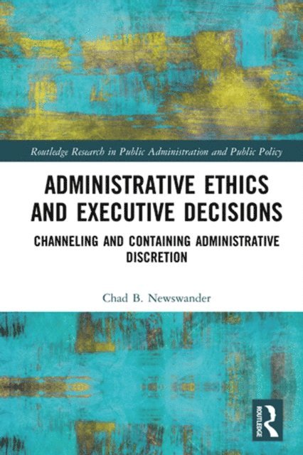Chad B. Newswander - Administrative Ethics and Executive Decisions, E-bok