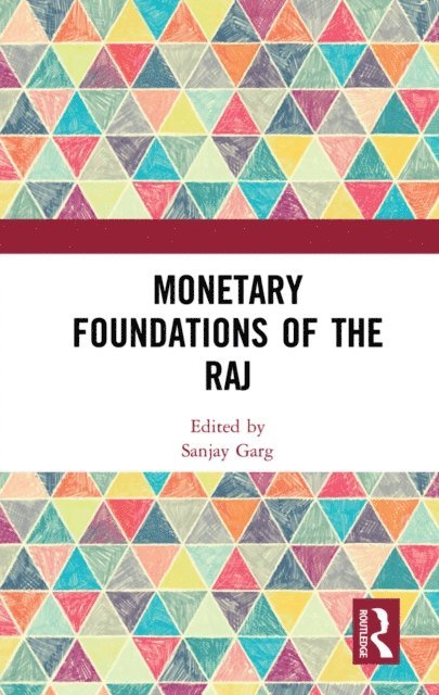 Sanjay Garg - Monetary Foundations of the Raj, E-bok
