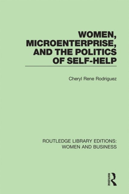 Cheryl Rodriguez - Women, Microenterprise, and the Politics of Self-Help, E-bok