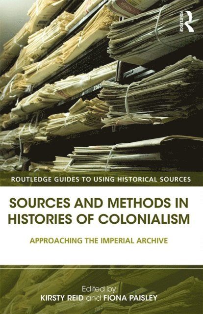 Fiona Paisley, Kirsty Reid - Sources and Methods in Histories of Colonialism, E-bok