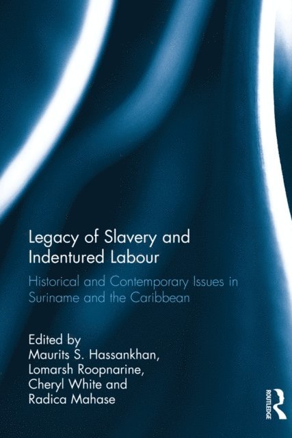 Radica Mahase, Cheryl White, Lomarsh Roopnarine, Maurits S. Hassankhan - Legacy of Slavery and Indentured Labour, E-bok