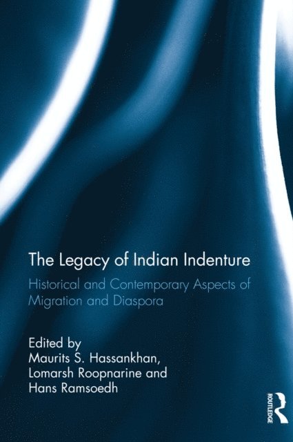 Hans Ramsoedh, Lomarsh Roopnarine, Maurits S. Hassankhan - Legacy of Indian Indenture, E-bok