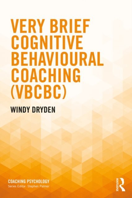 Windy Dryden - Very Brief Cognitive Behavioural Coaching (VBCBC), E-bok