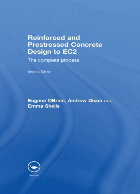 Emma Sheils, Andrew Dixon, Eugene Obrien - Reinforced and Prestressed Concrete Design to EC2, E-bok