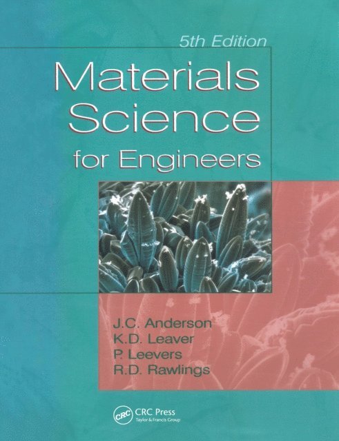 Patrick S. Leevers, Rees D. Rawlings, Keith D. Leaver, J.C. Anderson - Materials Science for Engineers, E-bok