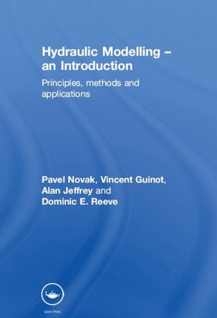 Dominic E. Reeve, Alan Jeffrey, Vincent Guinot, Pavel Novak - Hydraulic Modelling: An Introduction, E-bok