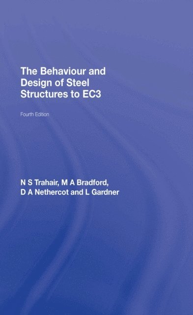 Leroy Gardner, David Nethercot, M.A. Bradford, N.S. Trahair - Behaviour and Design of Steel Structures to EC3, E-bok