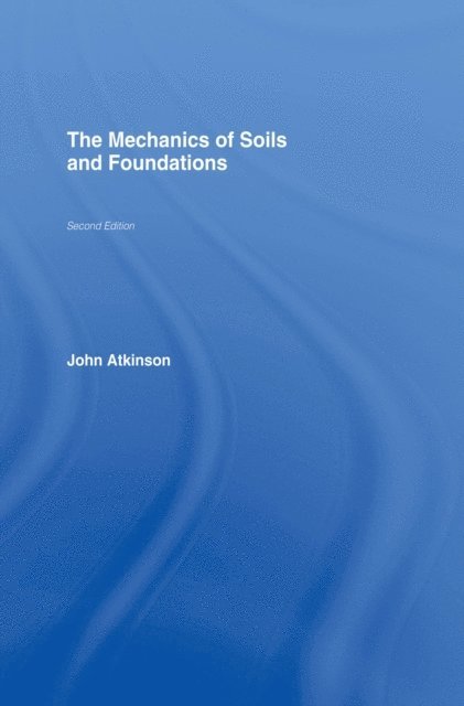 John Atkinson - Mechanics of Soils and Foundations, E-bok