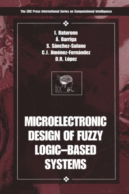Santiago Sanchez-Solano, Diego R. Lopez, Carlos Jimenez-Fernandez, Angel Barriga, Iluminada Baturone - Microelectronic Design of Fuzzy Logic-Based Systems, E-bok