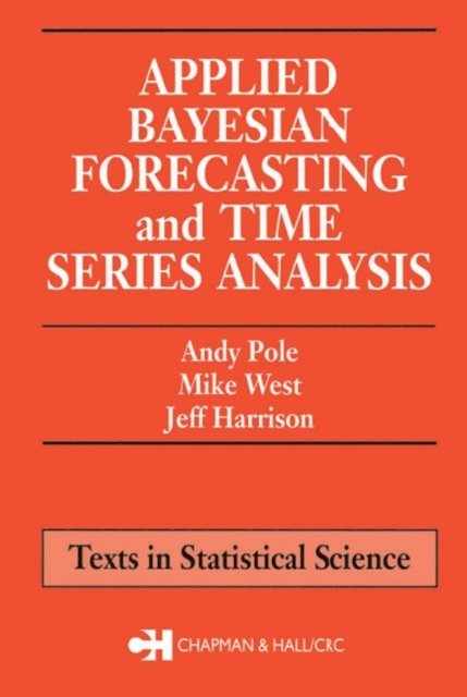 Jeff Harrison, Mike West, Andy Pole - Applied Bayesian Forecasting and Time Series Analysis, E-bok
